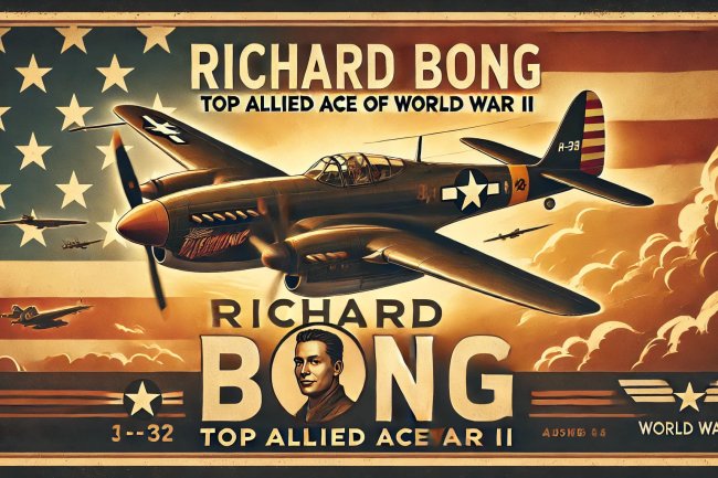 Richard Bong: Top Allied Ace of World War II