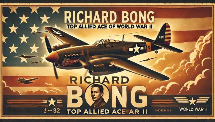 Richard Bong: Top Allied Ace of World War II